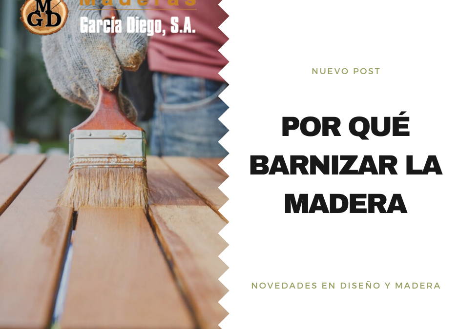 Porqué barnizar la madera